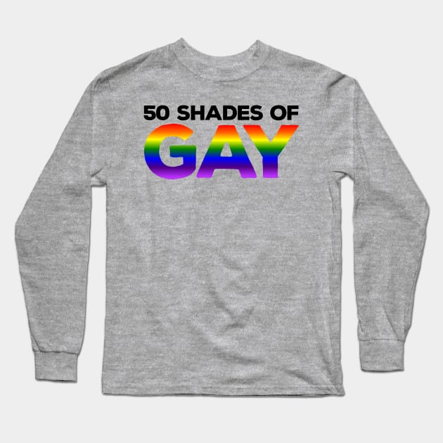 50 Shades of Gay Long Sleeve T-Shirt by Dopamine Creative